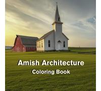 Amish Architecture Coloring Book: Rural Homes, Barns, Churches and Peaceful Country Landscapes for Relaxation
