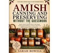 Amish Canning and Preserving Without the Guesswork: Build a Safe, Stocked Pantry with Amish-Inspired Methods to Preserve Real Food with Confidence and Feel Calm, Prepared & Self-Sufficient at Home