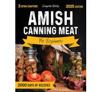 Amish Canning Meat Cookbook for beginners: Safely Preserve Beef, Pork, and Poultry with Delicious Recipes for Family Security