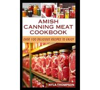 AMISH CANNING MEAT COOKBOOK: Timeless Amish Traditions for Safe, Flavorful, and Hearty Meat Preservation