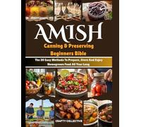 Amish Canning & Preserving Beginners Bible: The 20 Easy Methods To Prepare, Store And Enjoy Homegrown Food All Year Long