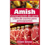Amish Conservación de carne Libro de cocina para principiantes: Recetas caseras tradicionales para conservar carne de res, cerdo y aves a largo plazo