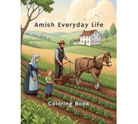 Amish Everyday Life Coloring Book: Explores the simple beauty and timeless traditions of the community through art