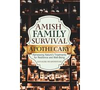 Amish Family Survival Apothecary: Harnessing Nature's Treatments for Resilience and Well-Being