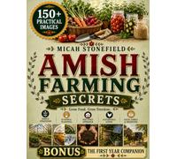Amish Farming Secrets: Take Back Control of Your Food and Your Home | Follow a Step-by-Step Amish-Inspired Path to Reduce Dependence, Grow Trusted Food, and Build a More Resilient Life