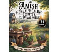 Amish Herbal Healing Secrets & Survival Bible (71 Books in 1): Master Herbal Medicine with 3,500+ Remedies, Self-Sufficiency, and Survival Techniques ... Amish Secrets for Every Emergency