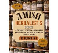 Amish Herbalist's Bible: A Treasury of 2000+ Amish Herbal Practices for Natural Healing and Holistic Living