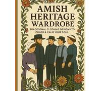 Amish Heritage Wardrobe - Traditional Clothing Designs to Color & Calm Your Soul: Whether you’re an admirer of folk traditions, a lover of historical ... or simply seeking a mindful creative outlet