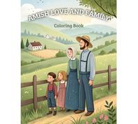 AMISH LOVE AND FAMILY Coloring Book: Images about family life in the simplicity of the countrysid / Coloring Pages for all ages
