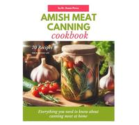 AMISH MEAT CANNING COOKBOOK: Everything you need to know about canning meat at home