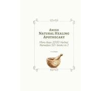 Amish Natural Healing Apothecary: More than 2000 Herbal Remedies; 50+ books in 1