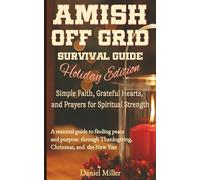 Amish Off Grid Survival Guide: Holiday Edition - Simple Faith, Grateful Hearts, and Prayers for Spiritual Strength: A seasonal guide to finding peace ... Thanksgiving, Christmas, and the New Year