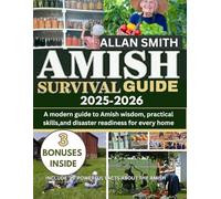 Amish survival guide 2025-2026: A Modern Guide to Amish Wisdom, Practical Skills, and Disaster Readiness for Every Home