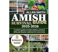 Amish survival guide 2025-2026: A Modern Guide to Amish Wisdom, Practical Skills, and Disaster Readiness for Every Home