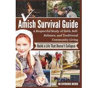Amish Survival Guide: A Respectful Study of Faith, Self-Reliance, and Traditional Community Living