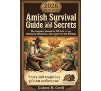 Amish Survival Guide and Secrets: The Complete Manual for Off Grid Living, Traditional Mechanics, and Long-Term Self-Reliance