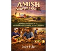 Amish Survival Guide: Simple Traditional Skills for Sustainable Living and Building Thriving Communities