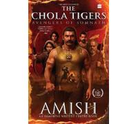 The Chola Tigers: Avengers of Somnath: Avengers of Somnath - A Historical Fiction by Amish | Bestselling Author of The Immortals of Meluha | Indian History Adventure
