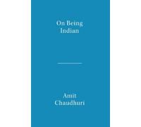 Amit Chaudhuri On Being Indian: The Organic Intellectual, Mystical P (Tascabile)
