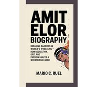 AMIT ELOR BIOGRAPHY: Breaking Barriers in Women’s Wrestling - How Dedication, Grit, and Passion Shaped a Wrestling Legend