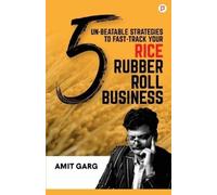 Amit Garg 5 Un-Beatable Strategies to Fast-Track Your Rice Rubber Ro (Tascabile)