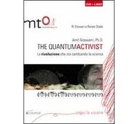 Amit Goswami, Ph.D. The quantumactivist. La rivoluzione che sta cambiando la scienza. Con DVD