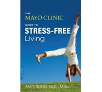 Amit Sood Mayo Clinic The Mayo Clinic Guide to Stress-Free Living (Tascabile)