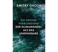 Amitav Ghosh Yv Die große Verblendung: Der Klimawandel als da (Copertina rigida)