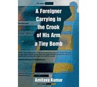 Amitava Kumar A Foreigner Carrying in the Crook of His Arm a Tiny Bo (Tascabile)