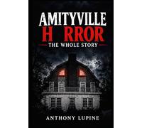 Amityville Horror: the Whole Story