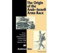 Amitzur Ilan The Origin of the Arab-Israeli Arms Race (Copertina rigida)