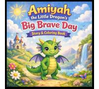 Amiyah the Little Dragon's Big Brave Day: Story & Coloring Book