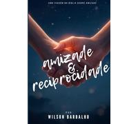 Amizade e Reciprocidade: A amizade cristã em sua essência