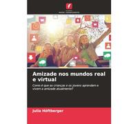 Amizade nos mundos real e virtual: Como é que as crianças e os jovens aprendem e vivem a amizade atualmente?