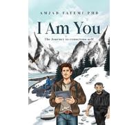 Amjad Fatemi PhD I Am You: The Journey to conscious self (Tascabile)