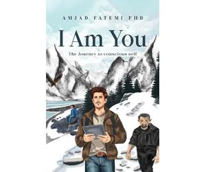 Amjad Fatemi PhD I Am You: The Journey to conscious self (Tascabile)