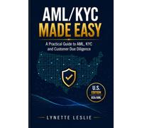 AML/KYC MADE EASY (US Edition): Master the fundamentals of Anti-Money Laundering (AML) and Know Your Customer (KYC)-without getting lost in technical jargon