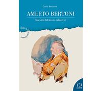 Amleto Bertoni. Maestro del lavoro saluzzese