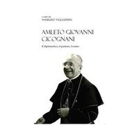 Amleto Giovanni Cicognani. Il diplomatico, il pastore, l'uomo