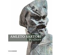 Amleto Sartori scultore. Ediz. illustrata