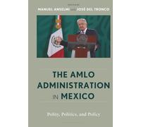 AMLO Administration in Mexico, The: Polity, Politics, and Policy
