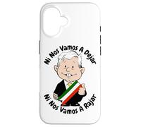 AMLO Amlito Ni Nos Vamos A Dejar Ni Nos Vamos A Rajar Messico Custodia per iPhone 16