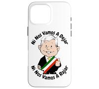 AMLO Amlito Ni Nos Vamos A Dejar Ni Nos Vamos A Rajar Messico Custodia per iPhone 16 Pro Max