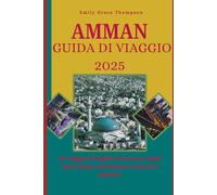 AMMAN GUIDA DI VIAGGIO 2025: Un viaggio mozzafiato attraverso strade senza tempo, suk nascosti e orizzonti desertici.