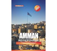 AMMAN REISEFÜHRER 2025: Attraktionen, versteckte Schätze und kulturelle Erlebnisse in Jordaniens Hauptstadt