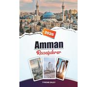 AMMAN REISEFÜHRER 2025: Attraktionen, versteckte Schätze und kulturelle Erlebnisse in Jordaniens Haup