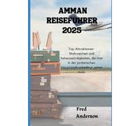 AMMAN REISEFÜHRER 2025: Top-Attraktionen: Wahrzeichen und Sehenswürdigkeiten, die man in der jordanischen Hauptstadt unbedingt sehen muss.