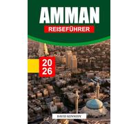 AMMAN REISEFÜHRER 2026: Antike Geschichte, moderne Energie und die Wärme des Nahen Ostens in Jordaniens Hauptstadt