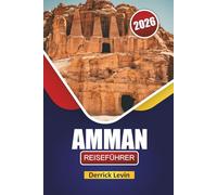 AMMAN REISEFÜHRER 2026: Entdecken Sie historische Stätten, kulturelle Erlebnisse, lokale Küche und Reisetipps in Jordaniens Hauptstadt