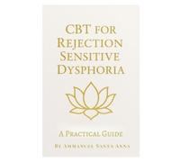 Ammanuel Santa Anna CBT for Rejection Sensitive Dysphoria (Tascabile)